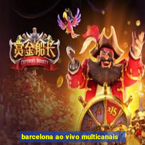 barcelona ao vivo multicanais